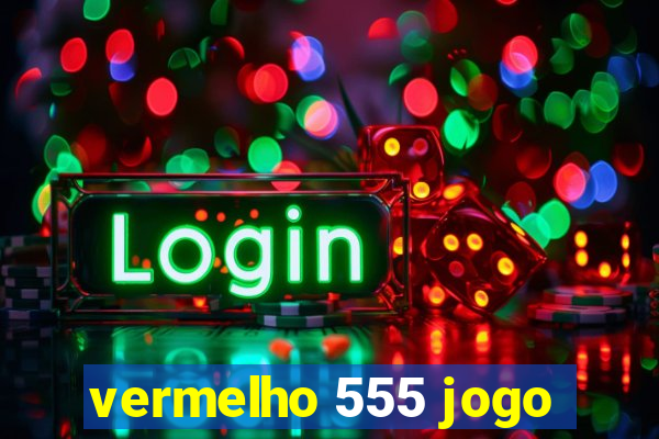 vermelho 555 jogo